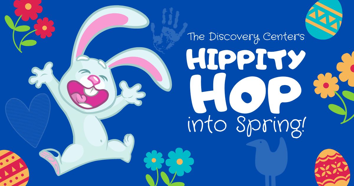 Hippity Hop into Spring at The Discovery Center